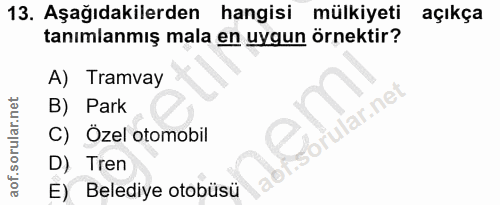 13. soru: Aşağıdakilerden hangisi mülkiyeti açıkça tanımlanmış mala en uygun örnektir? A) Tramvay B) Park brular.net C) Özel ot…