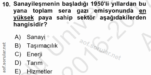 10. soru: Sanayileşmenin başladığı 1950'li yıllardan bu yana toplam sera gazı emisyonunda en yüksek paya sahip sektör aşağıdaki…