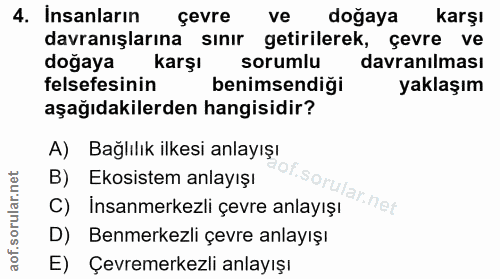4. soru: İnsanların çevre ve dogaya karşı davranışlarına sınır getirilerek, çevre ve doğaya karşı sorumlu davranılması felsefe…
