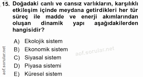15. soru: Doğadaki canlı ve cansız varlıkların, karşılıklı etkileşim içinde meydana getirdikleri her tür süreç ile madde ve ene…