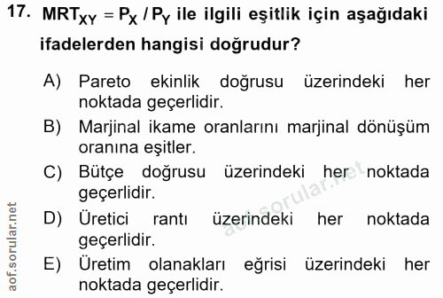17. soru: MRTxy = Px / Py ile ilgili eşitlik için aşağıdaki ifadelerden hangisi doğrudur? A) Pareto ekinlik doğrusu üzerindeki…
