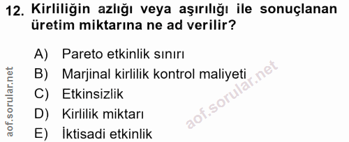 12. soru: Kirliliğin azlığı veya aşırılığı ile sonuçlanan üretim miktarına ne ad verilir? A) Pareto etkinlik sınırı B) Marjinal…
