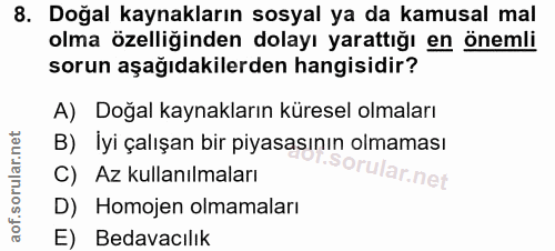 8. soru: Doğal kaynakların sosyal ya da kamusal mal olma özelliğinden dolayı yarattığı en önemli sorun aşağıdakilerden hangisi…