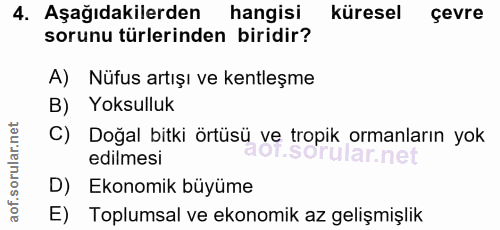 4. soru: Aşağıdakilerden hangisi küresel çevre sorunu türlerinden biridir? A) Nüfus artışı ve kentleşme B) Yoksulluk C) Doğal…