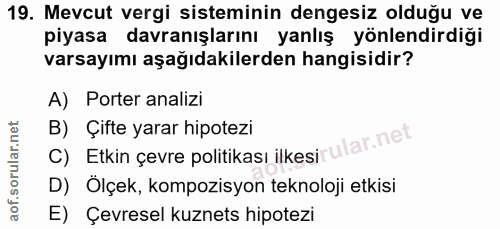 19. soru: Mevcut vergi sisteminin dengesiz olduğu ve piyasa davranışlarını yanlış yönlendirdiği varsayımı aşağıdakilerden hangi…
