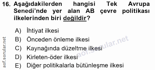 16. soru: Aşağıdakilerden hangisi Tek Avrupa Senedi'nde yer alan AB çevre politikası ilkelerinden biri değildir? A) Ihtiyat ilk…