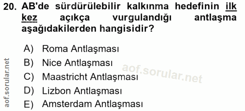 20. soru: AB'de sürdürülebilir kalkınma hedefinin ilk kez açıkça vurgulandiğı antlaşma aşağıdakilerden hangisidir? A) Roma Antl…