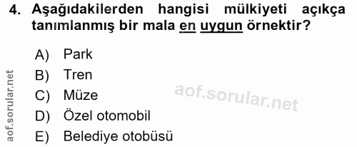 4. soru: Aşağıdakilerden hangisi mülkiyeti açıkça tanımlanmış bir mala en uygun örnektir? A) Park B) Tren C) Müze D) Özel otom…