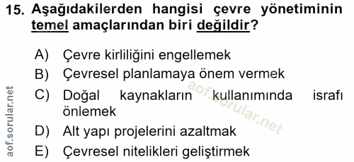 15. soru: Aşağıdakilerden hangisi çevre yönetiminin temel amaçlarından biri değildir? A) Çevre kirliliğini engellemek B) Çevres…