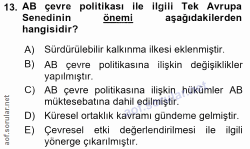 13. soru: AB çevre politikası ile ilgili Tek Avrupa Senedinin önemi aşağıdakilerden hangisidir? A) Sürdürülebilir kalkınma ilke…