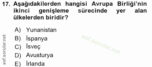 17. soru: Aşağıdakilerden hangisi Avrupa Birliği'nin ikinci genişleme sürecinde yer alan ülkelerden biridir? A) Yunanistan B) İ…
