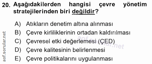 20. soru: Aşağıdakilerden hangisi çevre yönetim stratejilerinden biri değildir? A) Atıkların denetim altına alınması B) Çevre k…