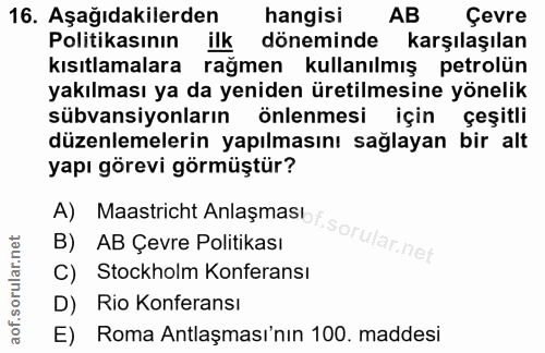 16. soru: Aşağıdakilerden hangisi AB Çevre Politikasının ilk döneminde karşılaşılan kısıtlamalara rağmen kullanılmış petrolün y…