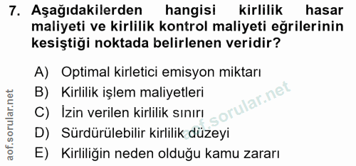 7. soru: Aşağıdakilerden hangisi kirlilik hasar maliyeti ve kirlilik kontrol maliyeti eğrilerinin kesiştiği noktada belirlenen…