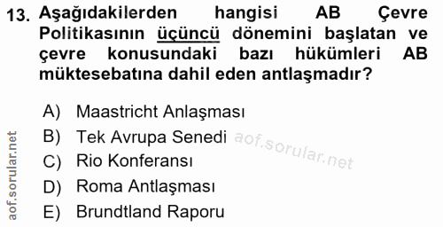 13. soru: Aşağıdakilerden hangisi AB Çevre Politikasının üçüncü dönemini başlatan ve çevre konusundaki bazı hükümleri AB müktes…