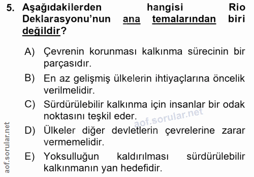 5. soru: Aşağıdakilerden hangisi Rio Deklarasyonu'nun ana temalarından biri değildir? A) Çevrenin korunması kalkınma sürecinin…