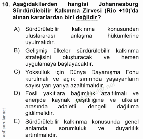 10. soru: Aşağıdakilerden hangisi Johannesburg Sürdürülebilir Kalkınma Zirvesi (Rio +10)'da alınan kararlardan biri değildir? A…