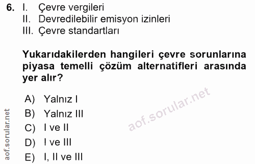 6. soru: I. Çevre vergileri II. Devredilebilir emisyon izinleri III. Çevre standartları Yukarıdakilerden hangileri çevre sorun…