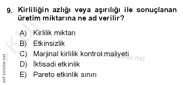 9. soru: Kirliligin azlığı veya aşırılığı ile sonuçlanan üretim miktarına ne ad verilir? A) Kirlilik miktarı B) Etkinsizlik Ma…