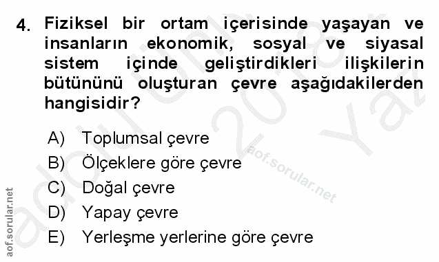 4. soru: Fiziksel bir ortam içerisinde yaşayan ve insanların ekonomik, sosyal ve siyasal sistem içinde geliştirdikleri ilişkil…
