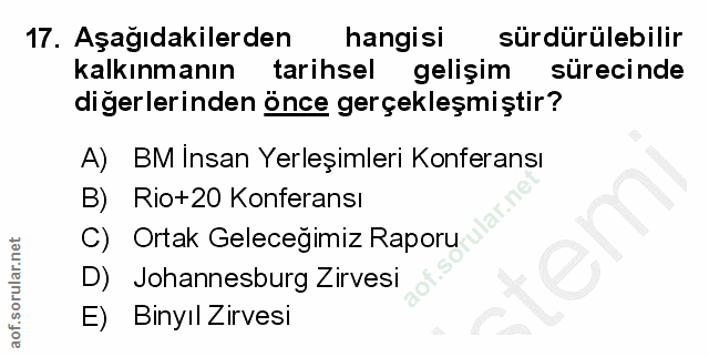 17. soru: Aşağıdakilerden hangisi sürdürülebilir kalkınmanın tarihsel gelişim sürecinde digerlerinden önce gerçekleşmiştir? A)…