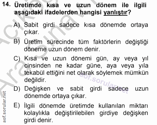 14. soru: Üretimde kısa ve uzun dönem ile ilgili aşağıdaki ifadelerden hangisi yanlıştır? A) Sabit girdi sadece kısa dönemde or…