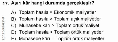 17. soru: Aşırı kår hangi durumda gerçekleşir? A) Toplam hasıla = Ekonomik maliyetler B) Toplam hasıla > Toplam açık maliyetler…
