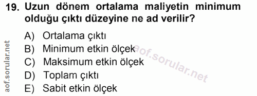 19. soru: Uzun dönem ortalama maliyetin minimum olduğu çıktı düzeyine ne ad veriliir? A) Ortalama çıktı B) Minimum etkin ölçek…