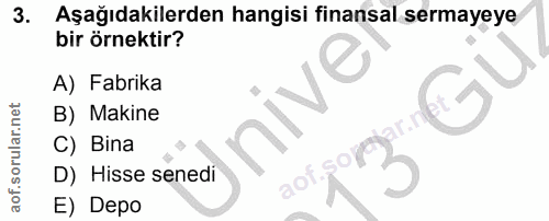 3. soru: Aşağıdakilerden hangisi finansal sermayeye bir örnektir? A) Fabrika nive B) Makine C) Bina D) Hisse senedi aol E) Depo