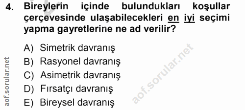 4. soru: Bireylerin içinde bulundukları koşullar çerçevesinde ulaşabilecekleri en iyi seçimi yapma gayretlerine ne ad verilir?…
