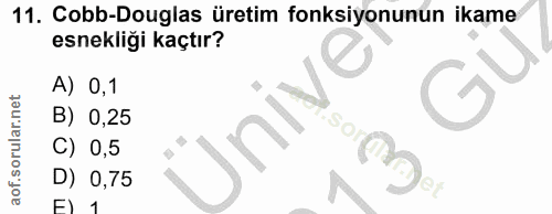 11. soru: Cobb-Douglas üretim fonksiyonunun ikame esnekliği kaçtır? A) 0,1 Ünive B) 0,25 So C) 0,5 D) 0,75