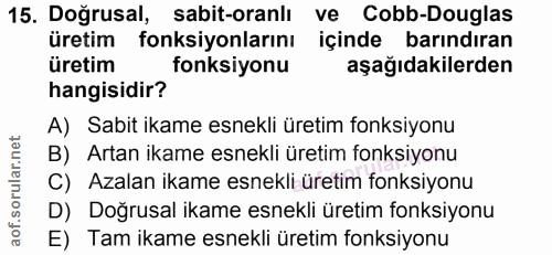 15. soru: Doğrusal, sabit-oranlı ve Cobb-Douglas üretim fonksiyonlarını içinde barındıran üretim fonksiyonu aşağıdakilerden han…