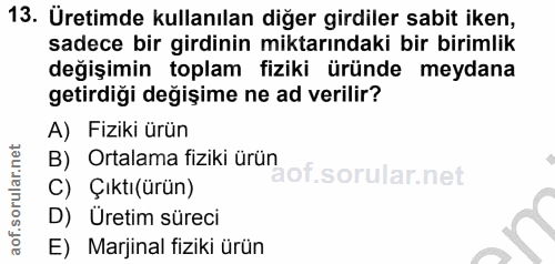 13. soru: Uretimde kullanılan diğer girdiler sabit iken, sadece bir girdinin miktarındaki bir birimlik değişimin toplam fiziki…
