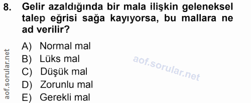8. soru: Gelir azaldığında bir mala ilişkin geleneksel talep eğrisi sağa kayıyorsa, bu mallara ne ad verilir? A) Normal mal B)…