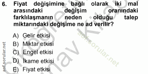 6. soru: Fiyat değişimine bağlı olarak iki mal arasındaki değişim oranındaki farklılaşmanın neden olduğu talep miktarındaki de…