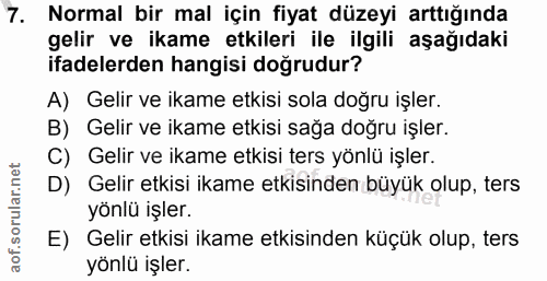 7. soru: Normal bir mal için fiyat düzeyi arttığında gelir ve ikame etkileri ile ilgili aşağıdaki ifadelerden hangisi doğrudur…