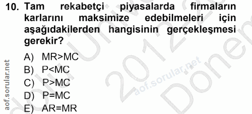 10. soru: Tam rekabetçi piyasalarda firmaların karlarını maksimize edebilmeleri için aşağıdakilerden hangisinin gerçekleşmesi g…