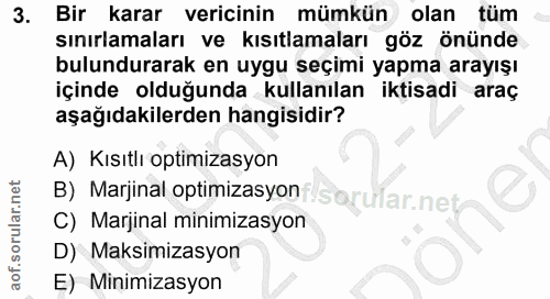 3. soru: Bir karar vericinin mümkün olan tüm sınırlamaları ve kısıtlamaları göz önünde bulundurarak en uygu seçimi yapma arayı…