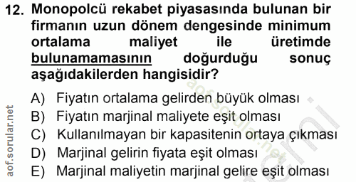 12. soru: Monopolcü rekabet piyasasında bulunan bir firmanın uzun dönem dengesinde minimum ortalama maliyet ile üretimde buluna…