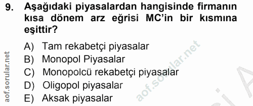 9. soru: Aşağıdaki piyasalardan hangisinde firmanın kısa dönem arz eğrisi MC'in bir kısmına eşittir? A) Tam rekabetçi piyasala…