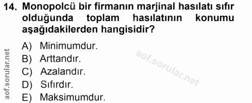 14. soru: Monopolcü bir firmanın marjinal hasılatı sıfır olduğunda toplam hasılatının konumu aşağıdakilerden hangisidir? A) Min…