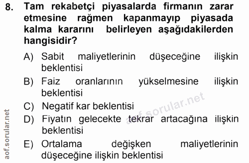 8. soru: Tam rekabetçi piyasalarda firmanın zarar etmesine rağmen kapanmayıp piyasada kalma kararını belirleyen aşağıdakilerde…