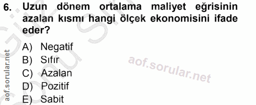 6. soru: Uzun dönem ortalama maliyet eğrisinin azalan kısmı hangi ölçek ekonomisini ifade eder? A) Negatif B) Sitir C) Azalan…