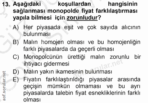 13. soru: Aşağıdaki koşullardan hangisinin sağlanması monopolde fiyat farklılaştırması yapıla bilmesi için zorunludur? A) Her p…