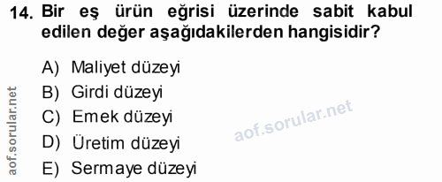 14. soru: Bir eş ürün eğrisi üzerinde sabit kabul edilen değer aşağıdakilerden hangisidir? A) Maliyet düzeyi B) Girdi düzeyi C)…