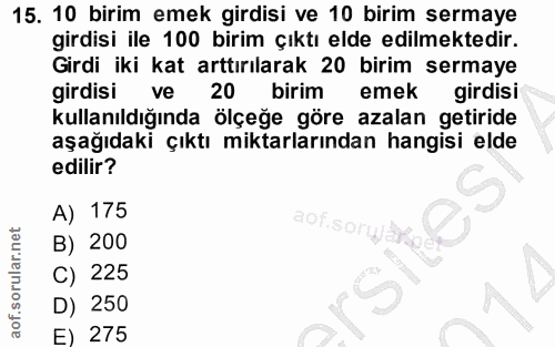 15. soru: 10 birim emek girdisi ve 10 birim sermaye girdisi ile 100 birim çıktı elde edilmektedir. Girdi iki kat arttırılarak 2…
