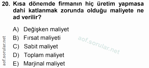 20. soru: Kısa dönemde firmanın hiç üretim yapmasa dahi katlanmak zorunda olduğu maliyete ne ad verilir? A) Değişken maliyet B)…