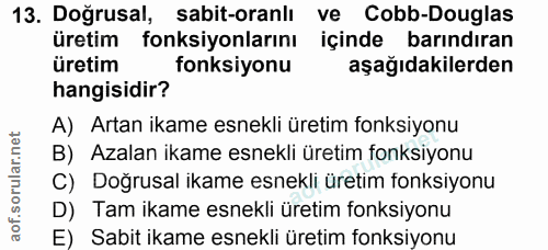 13. soru: Doğrusal, sabit-oranlı ve Cobb-Douglas üretim fonksiyonlarını içinde barındıran üretim fonksiyonu aşağıdakilerden han…