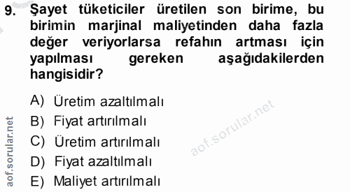 9. soru: Şayet tüketiciler üretilen son birime, bu birimin marjinal maliyetinden daha fazla değer veriyorlarsa refahın artması…