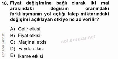 10. soru: Fiyat değişimine bağlı olarak iki mal arasındaki değişim oranındaki farklılaşmanın yol açtığı talep miktarındaki deği…